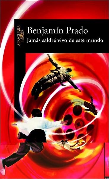 JAMAS SALDRE VIVO DE ESTE MUNDO | 9788420466637 | PRADO, BENJAMIN | Llibreria Drac - Librería de Olot | Comprar libros en catalán y castellano online