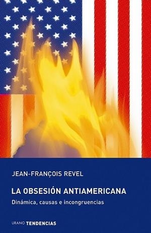OBSESION ANTIAMERICANA, LA.  DINAMICA, CAUSAS E INCONGRUENCI | 9788479535315 | REVEL, JEAN-FRANÇOIS | Llibreria Drac - Librería de Olot | Comprar libros en catalán y castellano online