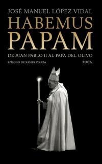 HABEMUS PAPAM. DE JUAN PABLO II AL PAPA DEL OLIVO | 9788495440495 | LOPEZ VIDAL, JOSE MANUEL | Llibreria Drac - Librería de Olot | Comprar libros en catalán y castellano online
