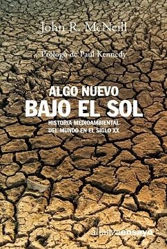 ALGO NUEVO BAJO EL SOL. HISTORIA MEDIOAMBIENTAL SIGLO XX | 9788420641706 | MCNEILL, JOHN R. | Llibreria Drac - Llibreria d'Olot | Comprar llibres en català i castellà online