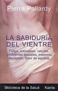 SABIDURIA DEL VIENTRE, LA | 9788472455535 | PALLARDY, PIERRE | Llibreria Drac - Librería de Olot | Comprar libros en catalán y castellano online