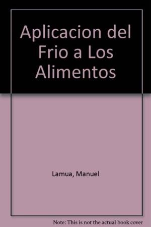 APLICACION DEL FRIO A LOS ALIMENTOS | 9788471148322 | LAMUA, MANUEL | Llibreria Drac - Librería de Olot | Comprar libros en catalán y castellano online
