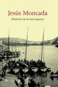 HISTORIES DE LA MA ESQUERRA | 9788482645032 | MONCADA, JESUS | Llibreria Drac - Llibreria d'Olot | Comprar llibres en català i castellà online