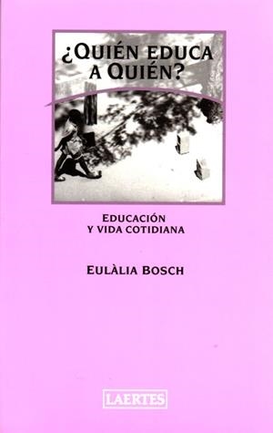 QUIEN EDUCA A QUIEN ? | 9788475845166 | BOSCH, EULÀLIA | Llibreria Drac - Llibreria d'Olot | Comprar llibres en català i castellà online
