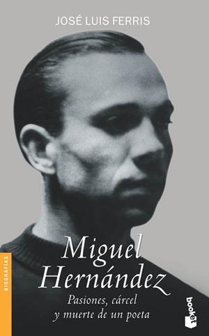 MIGUEL HERNANDEZ PASIONES, CARCEL Y MUERTE DE UN POETA | 9788484602842 | FERRIS, JOSE LUIS | Llibreria Drac - Librería de Olot | Comprar libros en catalán y castellano online