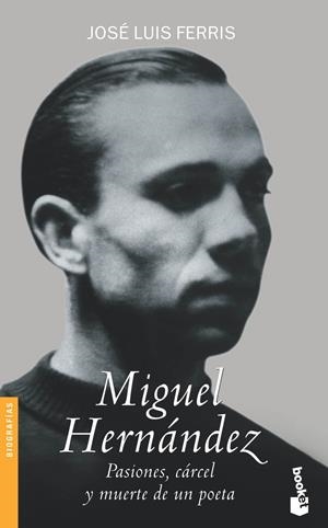 MIGUEL HERNANDEZ PASIONES, CARCEL Y MUERTE DE UN POETA | 9788484602842 | FERRIS, JOSE LUIS | Llibreria Drac - Librería de Olot | Comprar libros en catalán y castellano online