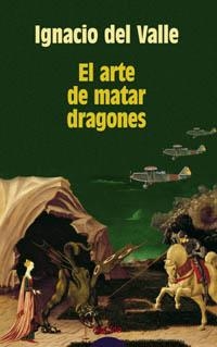 ARTE DE MATAR DRAGONES, EL | 9788484333487 | VALLE, IGNACIO DEL | Llibreria Drac - Librería de Olot | Comprar libros en catalán y castellano online
