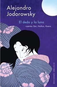 DEDO Y LA LUNA, EL.  CUENTOS ZEN, HAIKYS Y KOANS | 9788497770644 | JODOROWSKY, ALEJANDRO | Llibreria Drac - Librería de Olot | Comprar libros en catalán y castellano online