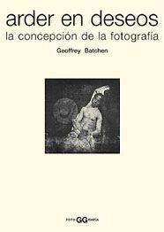 ARDER EN DESEOS.  LA CONCEPCION DE LA FOTOGRAFIA | 9788425215346 | BATCHEN, GEOFFREY | Llibreria Drac - Librería de Olot | Comprar libros en catalán y castellano online