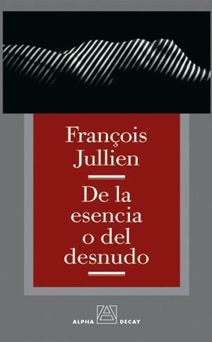 DE LA ESENCIA O DEL DESNUDO | 9788493333249 | JULLIEN, FRANÇOIS | Llibreria Drac - Librería de Olot | Comprar libros en catalán y castellano online