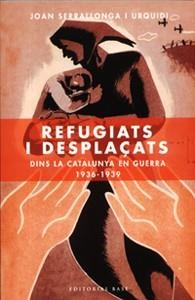 REFUGIATS I DESPLAÇATS DINS LA CATALUNYA EN GUERRA | 9788485031238 | SERRALONGA I URQUIDI, JOAN | Llibreria Drac - Llibreria d'Olot | Comprar llibres en català i castellà online