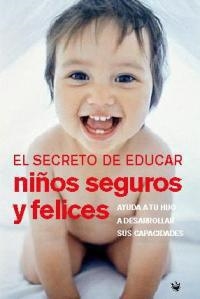 SECRETO DE EDUCAR NIÑOS SEGUROS Y FELICES, EL | 9788478710522 | HOGG, TRACY; M. BLAU | Llibreria Drac - Librería de Olot | Comprar libros en catalán y castellano online