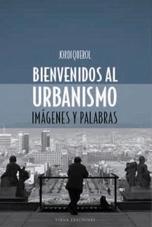 BIENVENIDOS AL URBANISMO.  IMAGENES Y PALABRAS | 9788483302651 | QUEROL, JORDI | Llibreria Drac - Llibreria d'Olot | Comprar llibres en català i castellà online