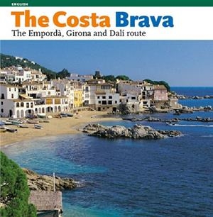 COSTA BRAVA, THE   THE EMPORDA, GIRONA AND THE DALI ROUTE | 9788484780182 | Llibreria Drac - Librería de Olot | Comprar libros en catalán y castellano online