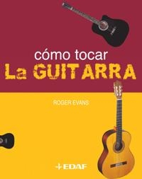 COMO TOCAR LA GUITARRA | 9788441414822 | EVANS, ROGER | Llibreria Drac - Llibreria d'Olot | Comprar llibres en català i castellà online