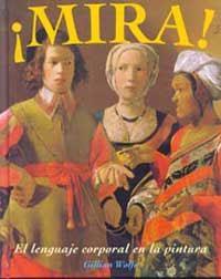 MIRA -EL LENGUAJE CORPORAL EN LA PINTURA- | 9788484881827 | WOLFE, GILLIAN | Llibreria Drac - Librería de Olot | Comprar libros en catalán y castellano online