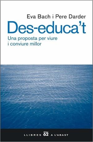 DES-EDUCA'T. UNA PROPOSTA PER VIURE I CONVIURE MILLOR | 9788429755343 | BACH, EVA; P. DARDER | Llibreria Drac - Librería de Olot | Comprar libros en catalán y castellano online