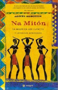 NA MITON. LA MUJER EN LOS CUENTOS Y LEYENDAS AFRICANOS | 9788478712298 | AGBOTON, AGNES | Llibreria Drac - Librería de Olot | Comprar libros en catalán y castellano online