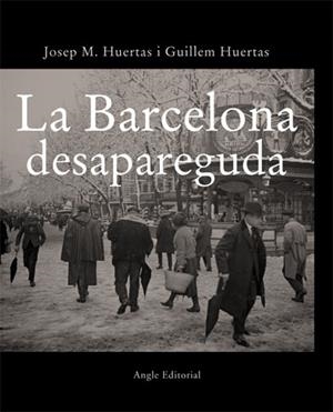 BARCELONA DESAPAREGUDA, LA | 9788496103702 | HUERTAS CLAVERÍA, J. M./HUERTAS AIGUAVIVA, GUILLEM | Llibreria Drac - Llibreria d'Olot | Comprar llibres en català i castellà online