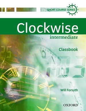 CLOCKWISE INTERMEDIATE CLASSBOOK | 9780194340786 | FORSYTH, WILL | Llibreria Drac - Llibreria d'Olot | Comprar llibres en català i castellà online