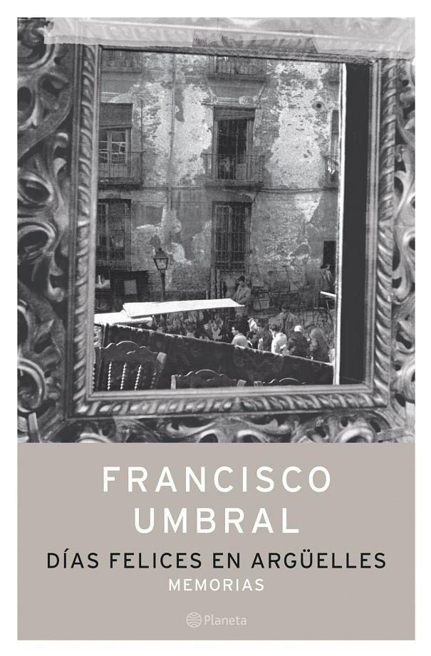 DIAS FELICES EN ARGUELLES.   MEMORIAS | 9788408058304 | UMBRAL, FRANCISCO | Llibreria Drac - Librería de Olot | Comprar libros en catalán y castellano online