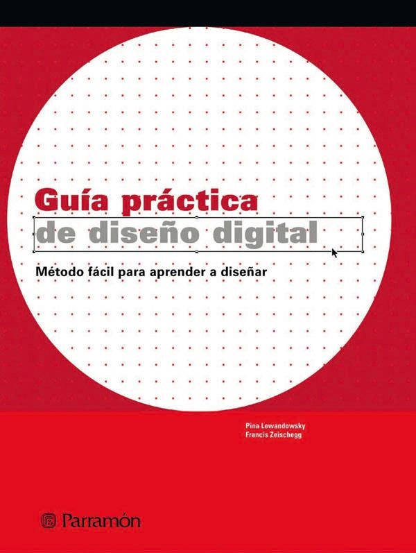 GUIA PRACTICA DE DISEÑO DIGITAL, METODO FACIL PARA APRENDER | 9788434226968 | LEWANDOWSKY, PINA / ZEISCHEGG, FRANCIS | Llibreria Drac - Librería de Olot | Comprar libros en catalán y castellano online