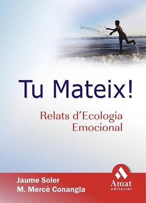 TU MATEIX RELATS D'ECOLOGIA EMOCIONAL | 9788497352161 | SOLER, J.; CONANGLA, M. M. | Llibreria Drac - Llibreria d'Olot | Comprar llibres en català i castellà online