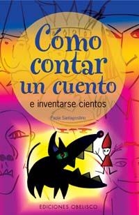 COMO CONTAR UN CUENTO E INVENTARSE CIENTOS | 9788497771832 | SANTAGOSTINO, PAOLA | Llibreria Drac - Llibreria d'Olot | Comprar llibres en català i castellà online
